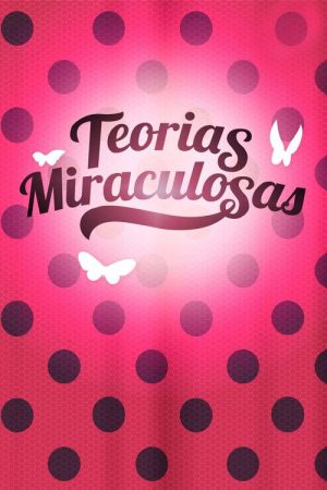 Miraculous – Teorias Miraculosas (2018) poster