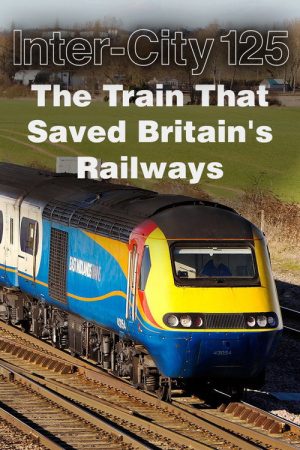 InterCity 125: The Train That Saved Britain’s Railways (2018) poster