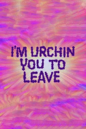 I’m Urchin You to Leave (2021) poster