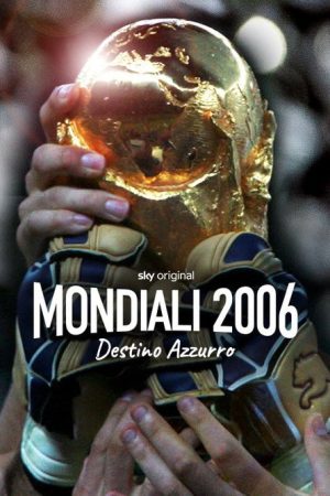 Mondiali 2006 – Destino azzurro (2022) poster