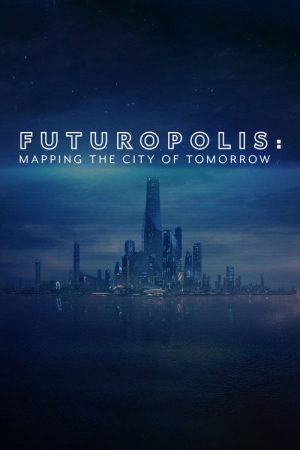 Futuropolis: Mapping the City of Tomorrow (2018) poster