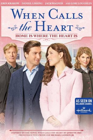When Calls the Heart: Home Is Where the Heart Is (2018) poster