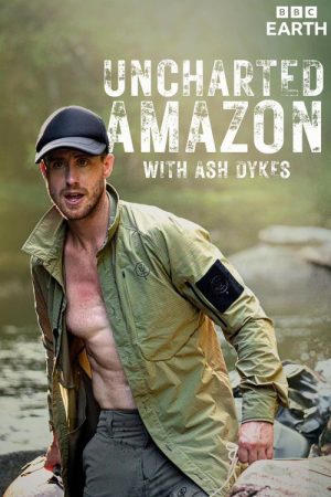 Uncharted Amazon with Ash Dykes (2025) poster