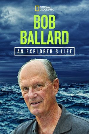 Bob Ballard: An Explorer’s Life (2021) poster