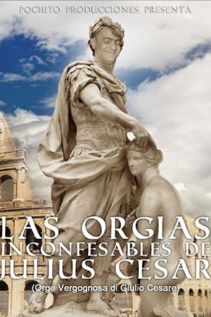 The Unspeakable Orgies of Julius Cesar (2017) poster