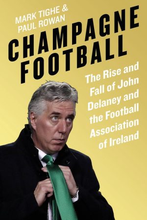 Champagne Football: Inside John Delaney’s FAI (2020) poster