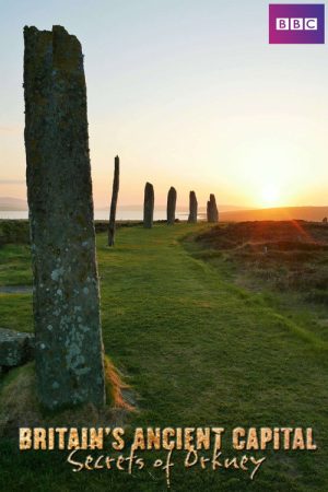 Britain’s Ancient Capital: Secrets Of Orkney (2017) poster