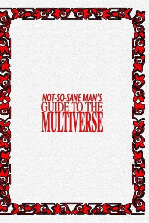 Not So Sane Man’s Guide to the Multiverse (2018) poster