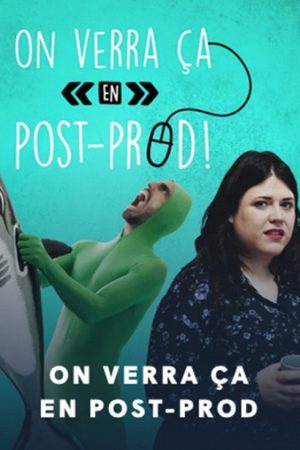 On verra ça en post-prod (2017) poster