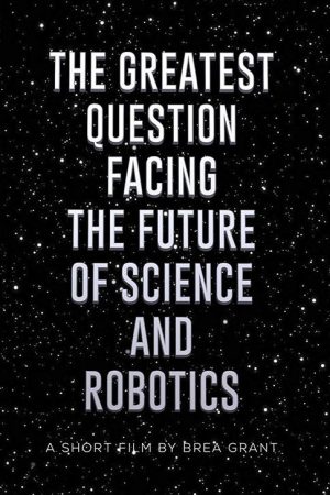 The Greatest Question Facing the Future of Science and Robotics (2017) poster