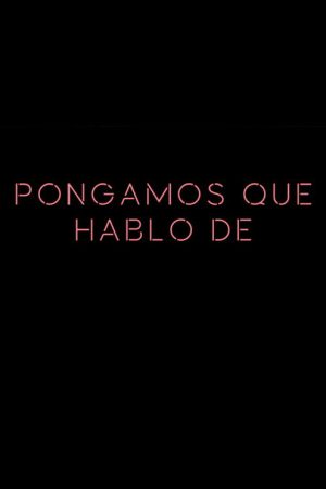 Pongamos que hablo de (2020) poster