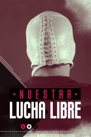 Nuestra Lucha Libre (2018) poster