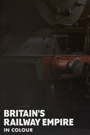 Britain’s Railway Empire in Colour (2025) poster