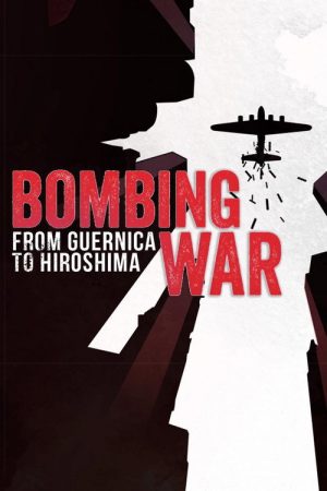 Bombing War: From Guernica to Hiroshima (2017) poster
