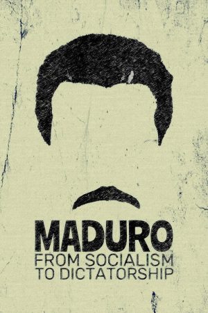 Maduro: From Socialism to Dictatorship (2024) poster