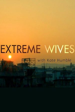 Extreme Wives with Kate Humble (2017) poster