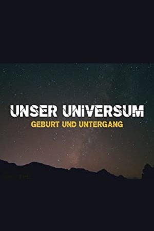 Unser Universum – Geburt und Untergang (2017) poster