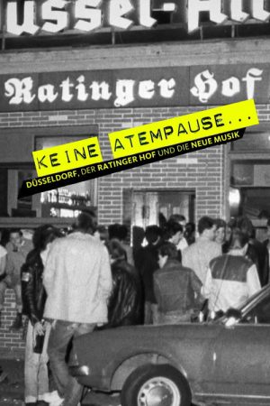 Keine Atempause – Düsseldorf, der Ratinger Hof und die neue Musik (2016) poster