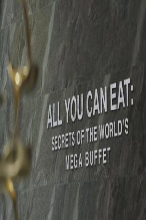 All You Can Eat Secrets Of The Worlds Mega Buffet 2019 (2019) poster