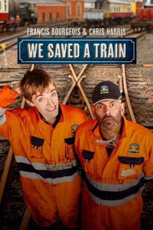 Francis Bourgeois & Chris Harris: We Saved A Train (2026) poster