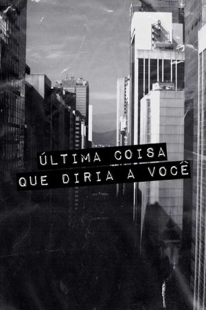Última Coisa que Diria a Você (2021) poster