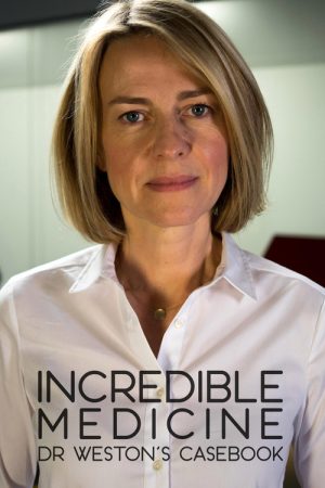 Incredible Medicine: Dr Weston’s Casebook (2017) poster
