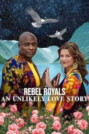 Rebel Royals: An Unlikely Love Story (2025) poster
