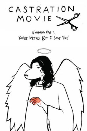 Castration Movie Expansion Pack i. You’re Weird, But I Love You! (2026) poster