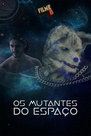 Filme B – Os Mutantes do Espaço (2017) poster
