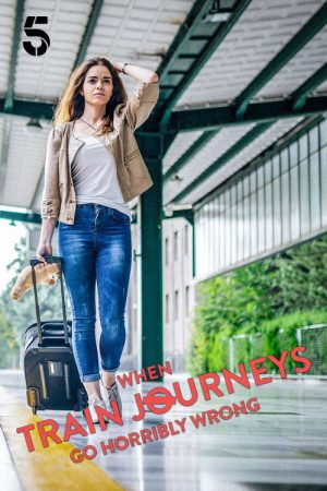 When Train Journeys Go Horribly Wrong (2023) poster