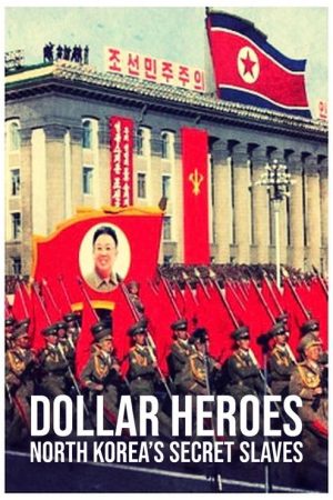 North Korea’s Secret Slaves: Dollar Heroes (2018) poster