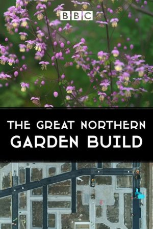 The Great Northern Garden Build (2022) poster