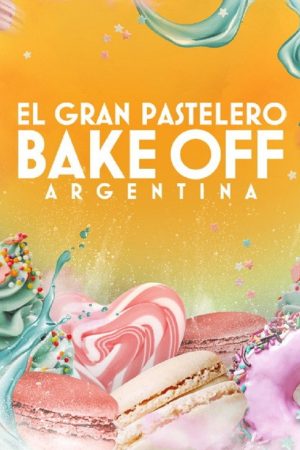 Bake Off Argentina: El gran pastelero (2018) poster