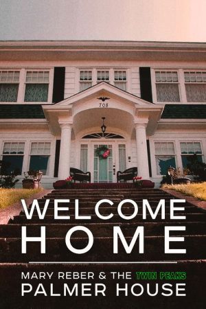Welcome Home: Mary Reber and the Twin Peaks Palmer House (2021) poster