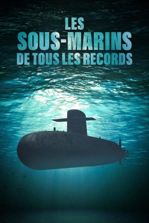 Les sous-marins de tous les records (2025) poster