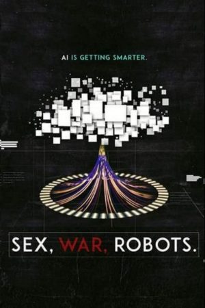 Sex, War, Robots (2017) poster