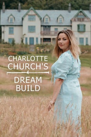 Charlotte Church’s Dream Build (2022) poster