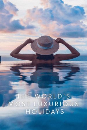 The World’s Most Luxurious Holidays (2022) poster
