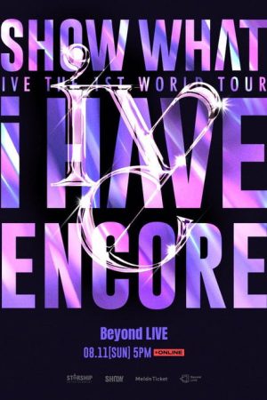 IVE THE 1ST WORLD TOUR ‘SHOW WHAT I HAVE’ – ENCORE (2025) poster