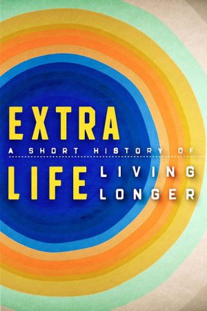 Extra Life: A Short History of Living Longer (2021) poster