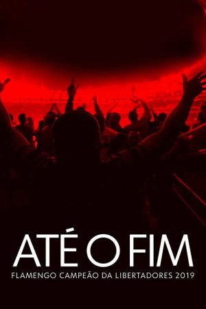 Até o Fim – Flamengo Campeão da Libertadores 2019 (2019) poster