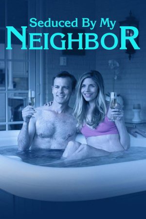 Seduced by My Neighbor (2018) poster