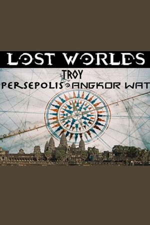 Lost Worlds: Troy, Persepolis, Angkor Wat (2017) poster