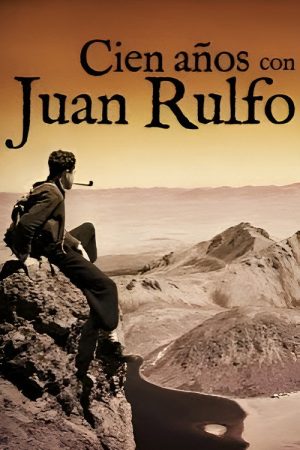 One Hundred Years with Juan Rulfo (2017) poster