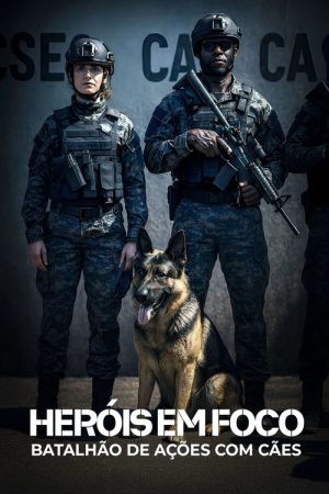 Heróis em Foco: Batalhão de Ações com Cães (BAC) (2025) poster