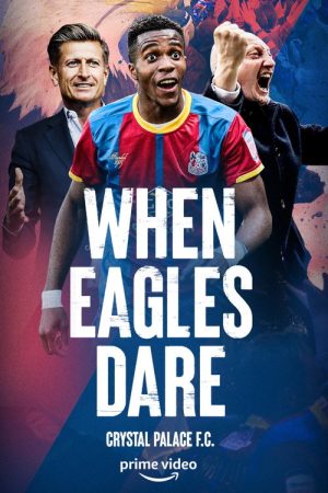When Eagles Dare: Crystal Palace F.C. (2021) poster