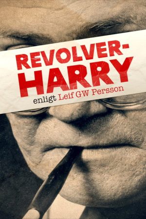 Revolver-Harry – enligt Leif GW Persson (2018) poster