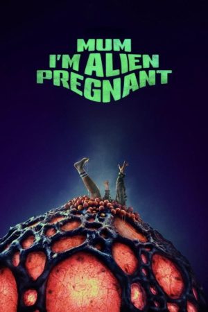 Mum, I’m Alien Pregnant (2026) poster