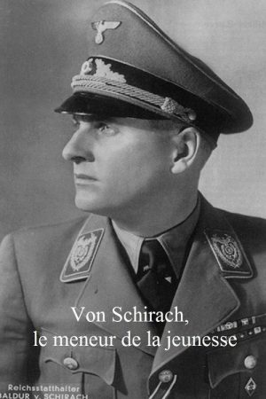 Les complices d’Hitler : Von Schirach, le meneur de la jeunesse (2017) poster
