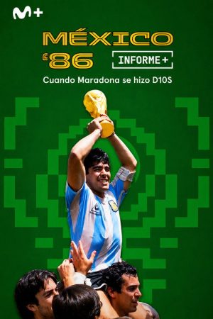 Informe Plus+. México 86 cuando Maradona se hizo D10S (2026) poster